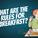 What are the rules for breakfast