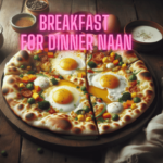 Breakfast For Dinner Naan